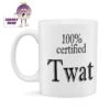 100% Certified Twat Standard Mug -CheekyNeep Store 10oz ceramic mug 100pc twat CN 0001 0031 by cheekyneep.com