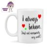 I Always Behave... Standard Mug -CheekyNeep Store 10oz ceramic mug always behave CN 0001 0019 by cheekyneep.com