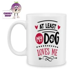 At Least My Dog Loves Me Standard Mug
