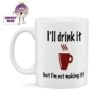 I'll Drink It But I'm Not Making It! Standard Mug 2 I'll Drink It But I'm Not Making It! Standard Mug -CheekyNeep Store 10oz ceramic mug drink it not make CN 0001 0054 by cheekyneep.com