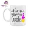 I Love You More Than Cupcakes Standard Mug -CheekyNeep Store 10oz ceramic mug i love you more than cupcakes CN 0001 0299 by cheekyneep com