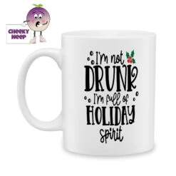 I'm Not Drunk I'm Full Of Holiday Spirit Standard Mug