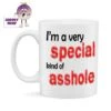 I'm A Very Special Kind Of Asshole -CheekyNeep Store 10oz ceramic mug special asshole CN 0001 0035 by cheekyneep.com