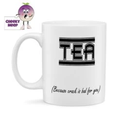 Tea (Because Crack Is Bad For You) Standard Mug