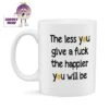 The Less You Give A Fuck The Happier You Will Be Standard Mug -CheekyNeep Store 10oz ceramic mug the less you give CN 0001 0177 by cheekyneep.com