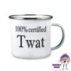 Enamel Camping Mug Showing "100% Certified Twat"