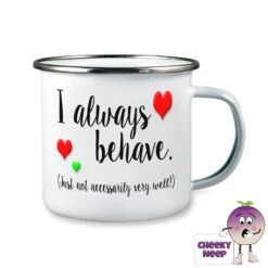Enamel Camping Mug Showing "I Always Behave..."