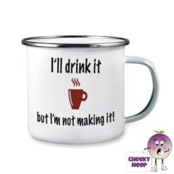 Enamel Camping Mug Showing "I'll Drink It But...."