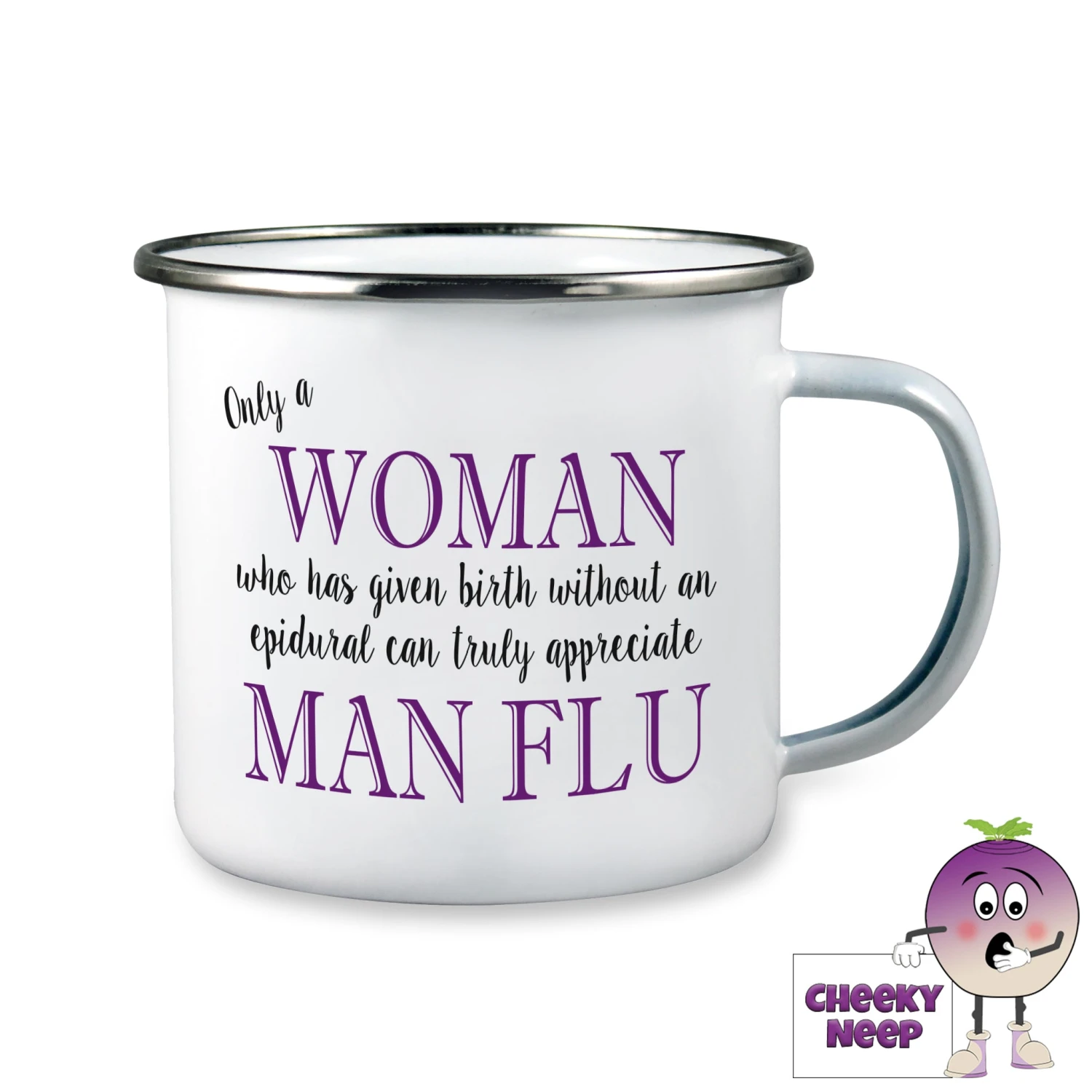 Enamel Camping Mug Showing "Only A Woman...Man Flu" 3 Enamel Camping Mug Showing "Only A Woman...Man Flu"