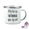 Enamel Camping Mug Showing "Fits For Ye Winna Gan By Ye!" -CheekyNeep Store 10oz enamel camping mug fits foryer CN 0003 0040 by cheekyneep.com