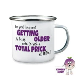 Enamel Camping Mug Showing "The Great Thing...Getting Older Prick Camping Enamel Mug