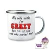 Enamel Camping Mug Showing "My Wife Thinks I'm CRAZY.." 1 Enamel Camping Mug Showing "My Wife Thinks I'm CRAZY.." -CheekyNeep Store 10oz enamel camping mug my wife thinks im CN 0003 0058 by cheekyneep.com