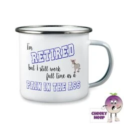 Enamel Camping Mug Showing "I'm Retired...Pain In The Ass"