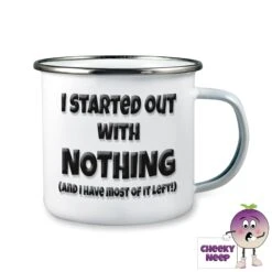 Enamel Camping Mug Showing "I Started With Nothing..."