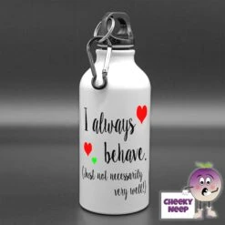 400ml Water Bottle Showing "I Always Behave...."