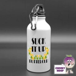 400ml Water Bottle Showing "Suck It Up Buttercup"