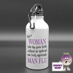 400ml Water Bottle Showing "Only A Woman...Man Flu"