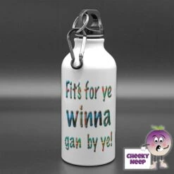 400ml Water Bottle Showing "Fit's For Ye Winna Gan By Ye!"