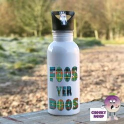 600ml Water Bottle Showing "Foos Yer Doos"