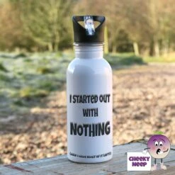 600ml Water Bottle Showing "I Started With Nothing...."