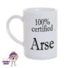 8oz Porcelain Mug Saying "100% Certified Arse"