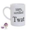 8oz Porcelain Mug Saying "100% Certified Twat" -CheekyNeep Store 8oz porcelain mug 100pc twat CN 0002 0031 by cheekyneep.com