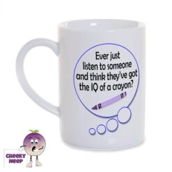 8oz Porcelain Mug Saying "Ever Just Listen ....IQ Of A Crayon?"