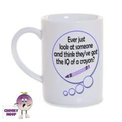 8oz Porcelain Mug Saying "Ever Just Look...IQ Of A Crayon?"