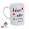 8oz Porcelain Mug Saying "I Always Behave..." -CheekyNeep Store 8oz porcelain mug always behave CN 0002 0019 by cheekyneep.com