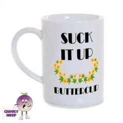 8oz Porcelain Mug Saying "Suck It Up Buttercup"