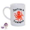 8oz Porcelain Mug Saying "Don't Be A Twatapus" -CheekyNeep Store 8oz porcelain mug dont be a twatapus CN 0002 0179 by cheekyneep.com