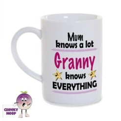 8oz Porcelain Mug Saying "Mum Knows A Lot Granny Knows Everything"