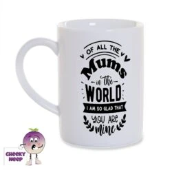 Of All The Mums In The World I Am So Glad That You Are Mine 8oz Porcelain Mug