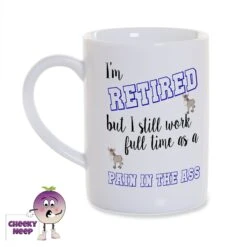 8oz Porcelain Mug Saying "I'm Retired But..pain In The Ass"