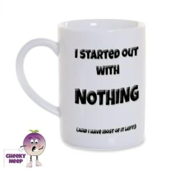 8oz Porcelain Mug Saying "I Started With Nothing..."