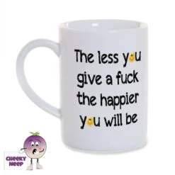8oz Porcelain Mug Saying "The Less You Give A Fuck The Happier You Will Be"