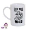 To The World You Are A Mother 8oz Porcelain Mug -CheekyNeep Store 8oz porcelain mug to the world you are a mother CN 0002 0421 cheekyneep.com