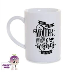 You Are The Mother Everyone Wishes They Had 8oz Porcelain Mug