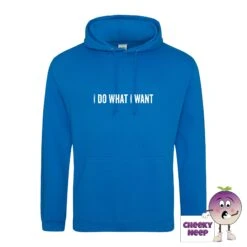 I Do What I Want Hoodie -CheekyNeep Store IdowhatIwantsapphirebluehoodie