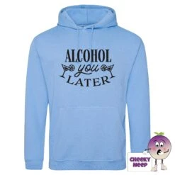 Alcohol You Later Hoodie -CheekyNeep Store alcohol you later cornflower blue hoodie
