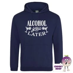 Alcohol You Later Hoodie