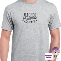 Alcohol You Later Tee -CheekyNeep Store alcoholyoulaterteemangrey