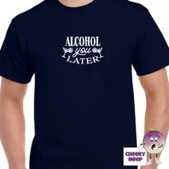 Alcohol You Later Tee