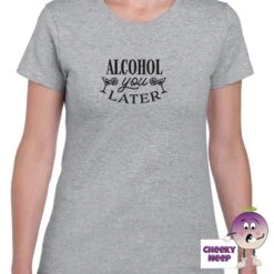 Alcohol You Later Tee -CheekyNeep Store alcoholyoulaterteewomansportsgrey