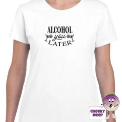 Alcohol You Later Tee -CheekyNeep Store alcoholyoulaterteewomanwhite