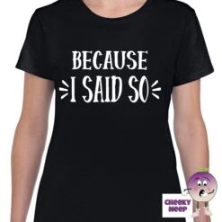 Because I Said So Tee
