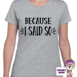 Because I Said So Tee -CheekyNeep Store becauseIsaidsoteewomangrey
