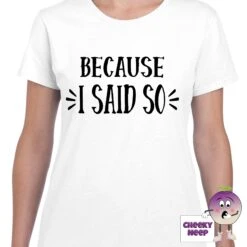 Because I Said So Tee -CheekyNeep Store becauseIsaidsowomanwhite