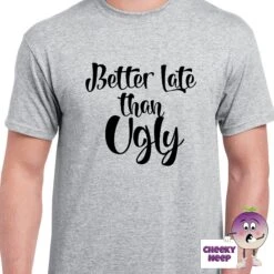 Better Late Than Ugly Tee 12 Better Late Than Ugly Tee -CheekyNeep Store betterlatethanuglyteemangrey 4ebb54a6 8701 4d94 9a97 88bd781c3b19