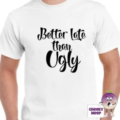 Better Late Than Ugly Tee 14 Better Late Than Ugly Tee -CheekyNeep Store betterlatethanuglyteemanwhite e003cc99 f4c6 4f33 ac53 b3505b4fc675